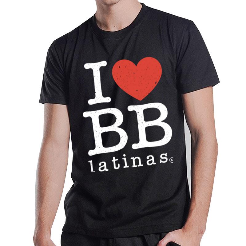 I Love BB Latinas T-Shirt