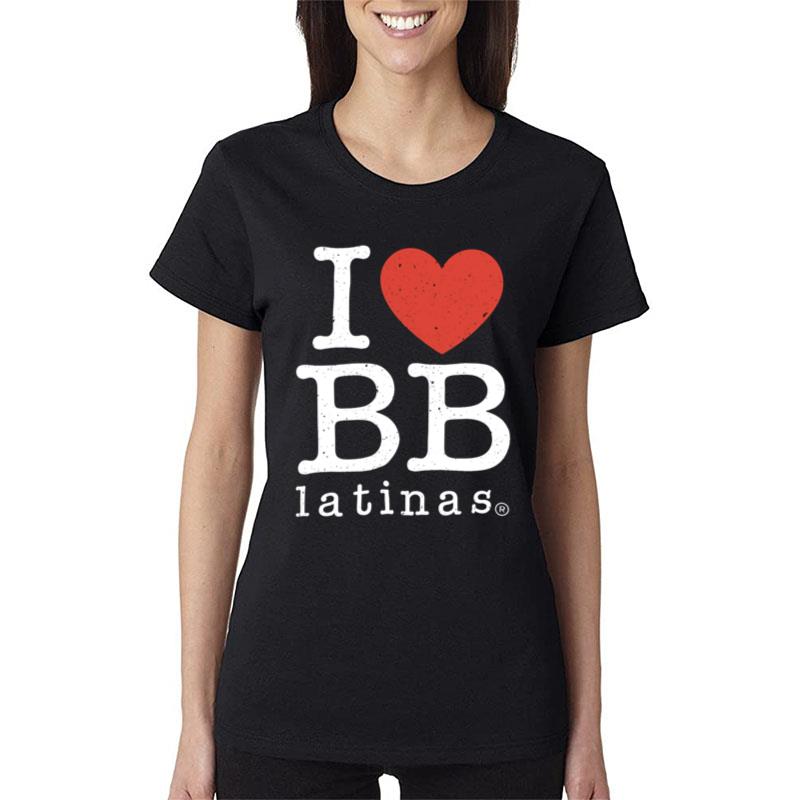 I Love BB Latinas Women T-Shirt