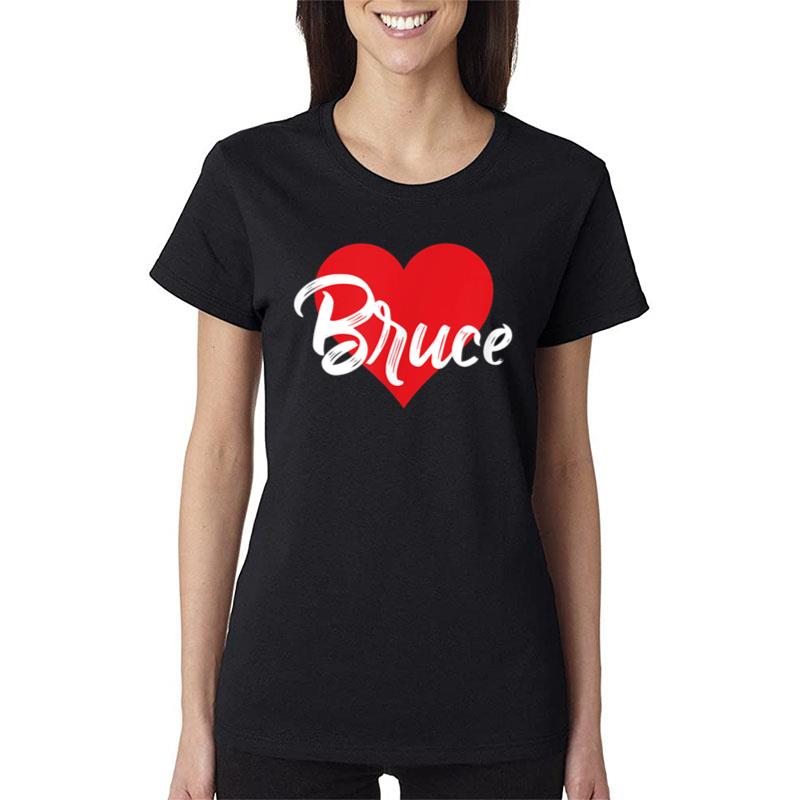 I Love Bruce First Name I Heart Named Women T-Shirt