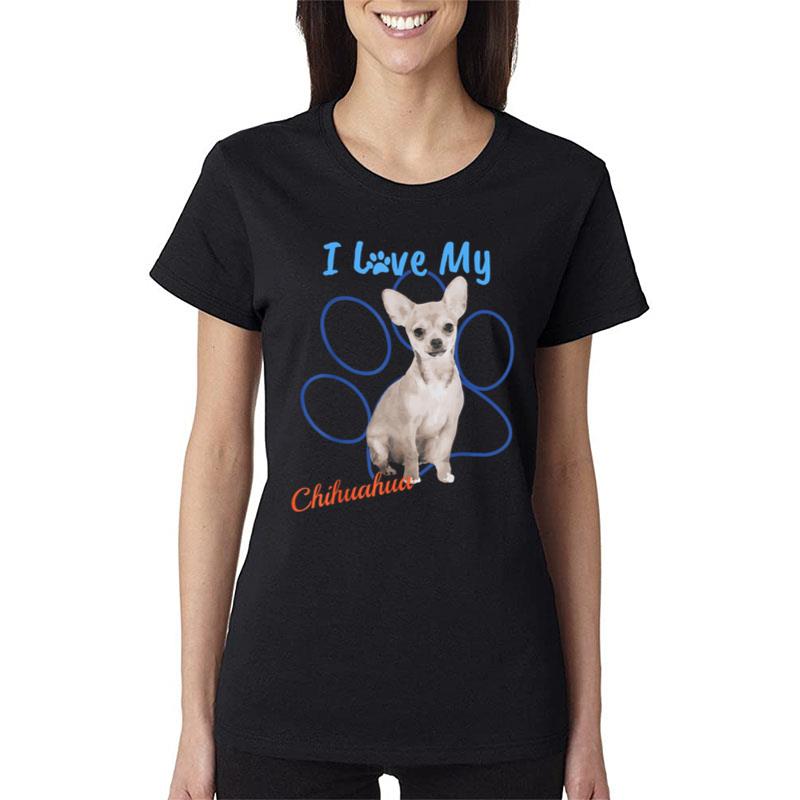 I Love My Chihuahua Best Dog Lover Paw Print ! Women T-Shirt