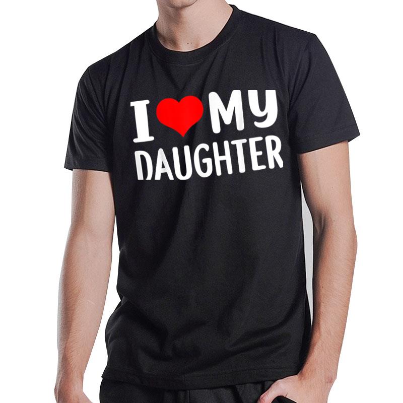 I Love My Daughter Fathers Day T-Shirt