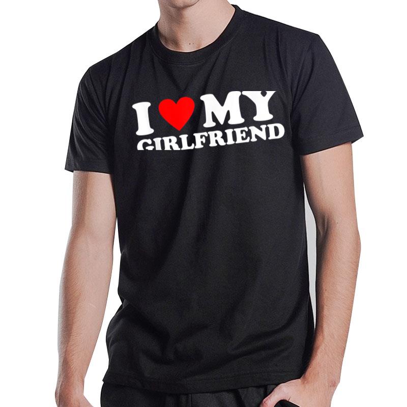 I Love My Girlfriend I Heart My Girlfriend T-Shirt