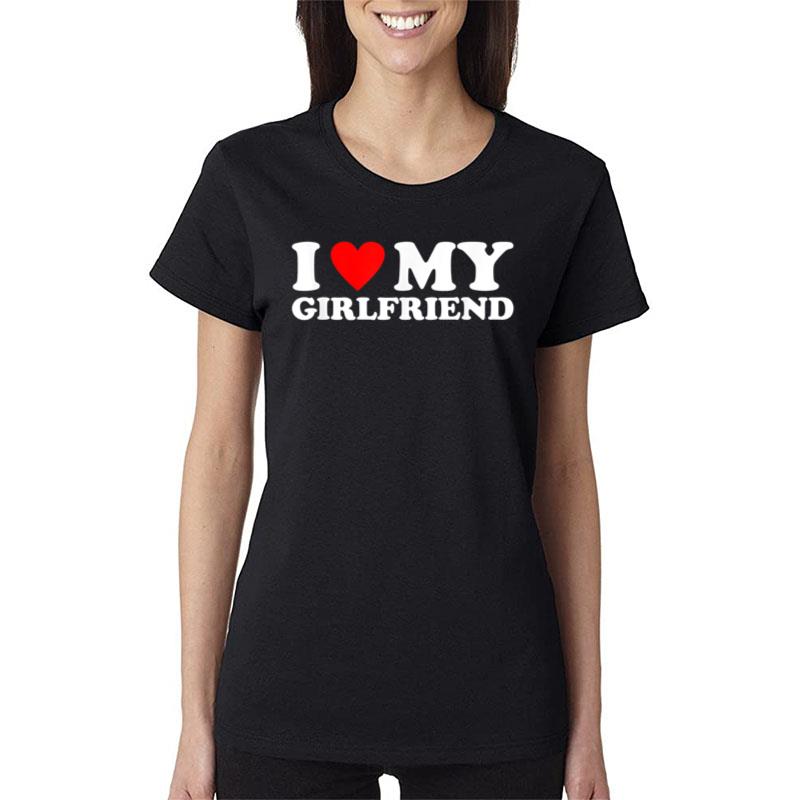 I Love My Girlfriend I Heart My Girlfriend Women T-Shirt