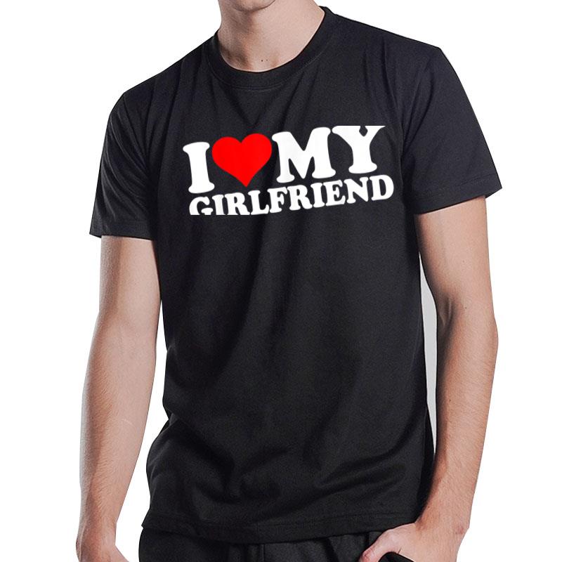 I Love My Girlfriend T-Shirt