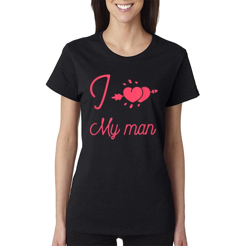 I Love My Man Valentine Soulmate Women T-Shirt