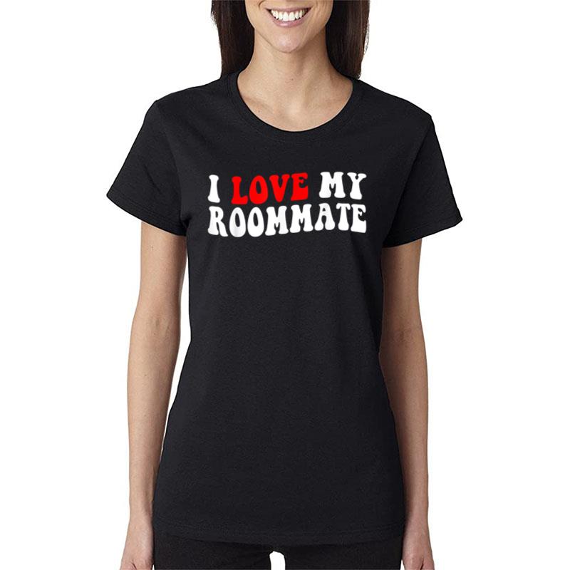 I Love My Roommate I Heart My Roommate Red Heart Women T-Shirt