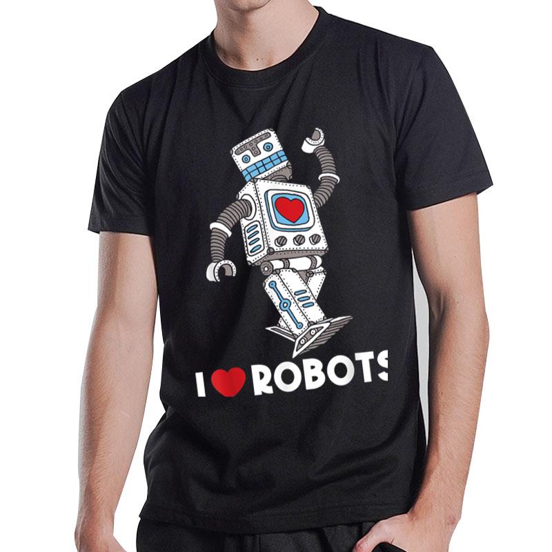 I Love Robots Robot Lover Robotics Engineer Engineering T-Shirt