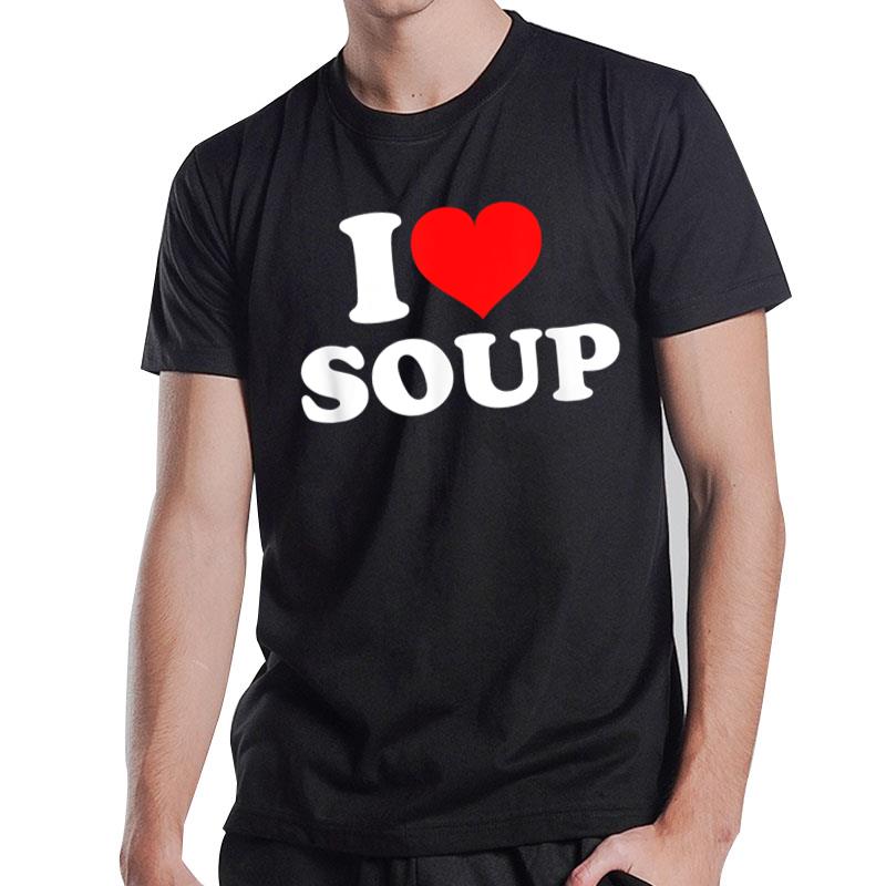 I Love Soup T-Shirt