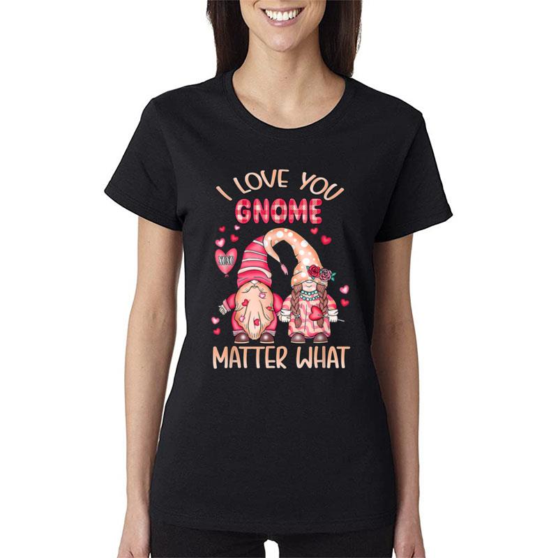 I Love You Gnomes Matter What Valentines Day Couple Gifts Women T-Shirt