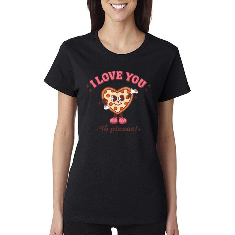 I Love You To Pizzas Funny Valentine Pizza Lovers Matching Women T-Shirt