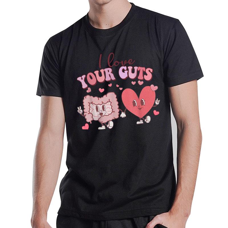 I Love Your Guts Valentines Day Gi Nurse Gastroenterologist T-Shirt