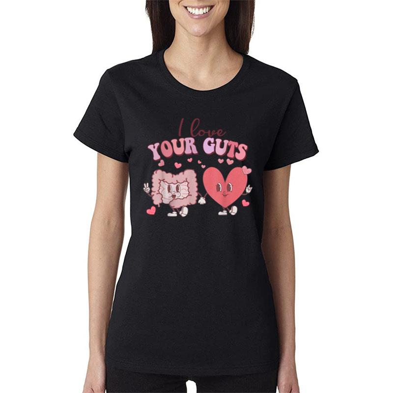 I Love Your Guts Valentines Day Gi Nurse Gastroenterologist Women T-Shirt