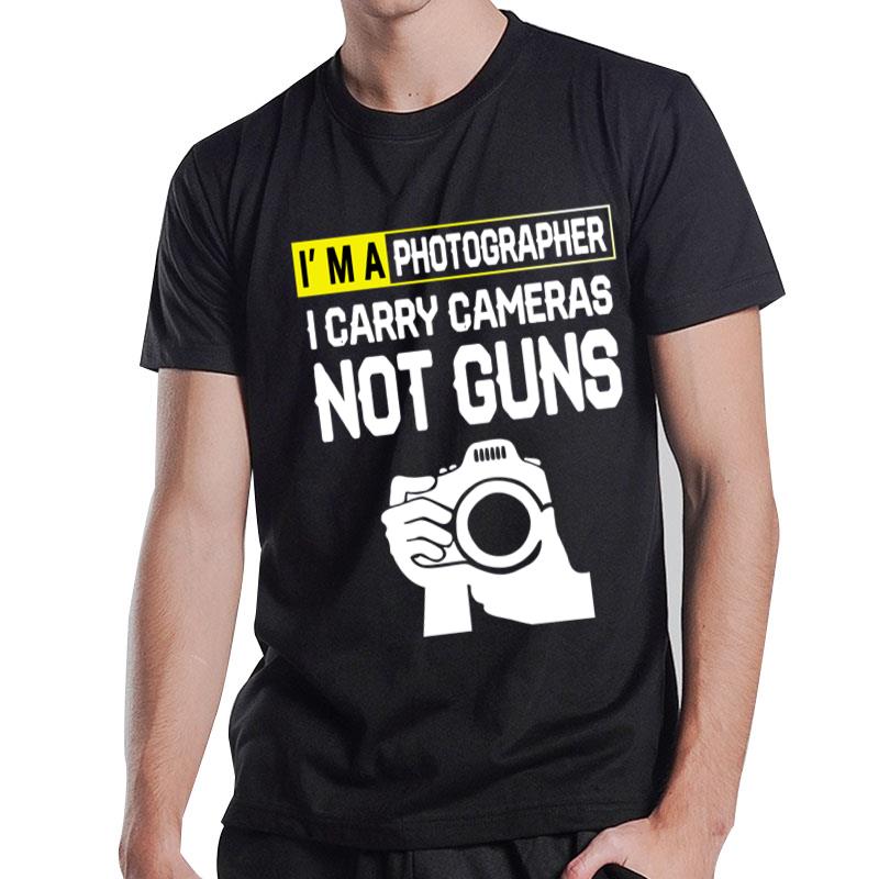 I'M A Photographer I Carry Cameras Not Guns T-Shirt