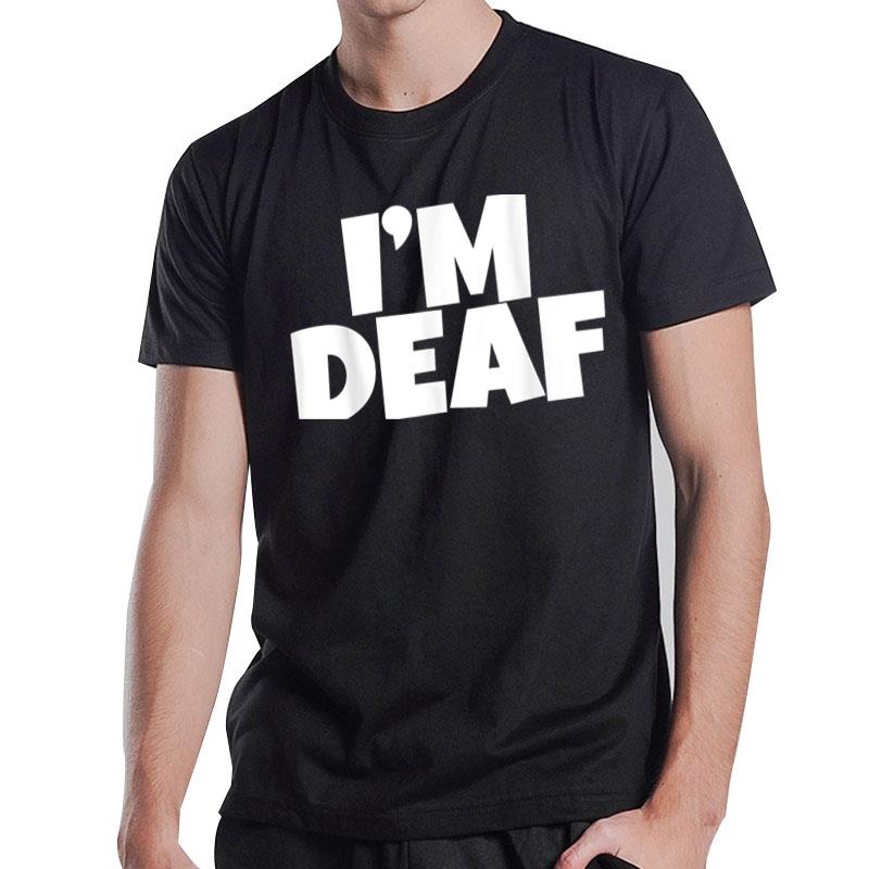 I'M Deaf T-Shirt