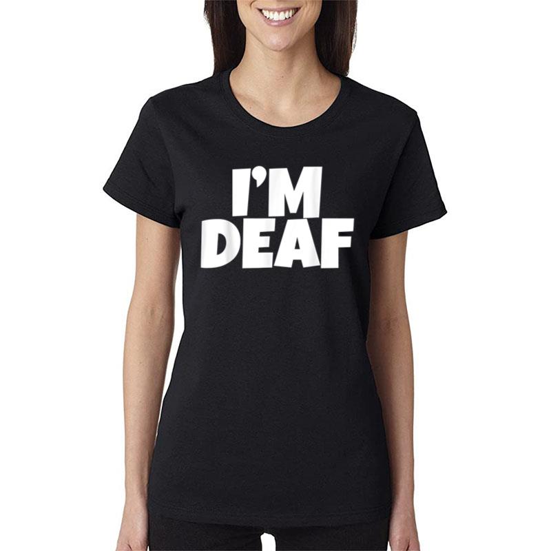 I'M Deaf Women T-Shirt