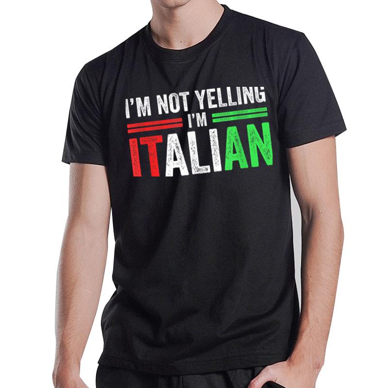 I'M Not Yelling I'M Italian Funny Italia Flag T-Shirt