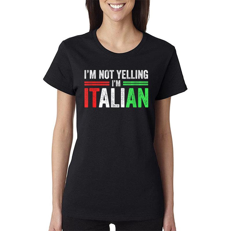 I'M Not Yelling I'M Italian Funny Italia Flag Women T-Shirt