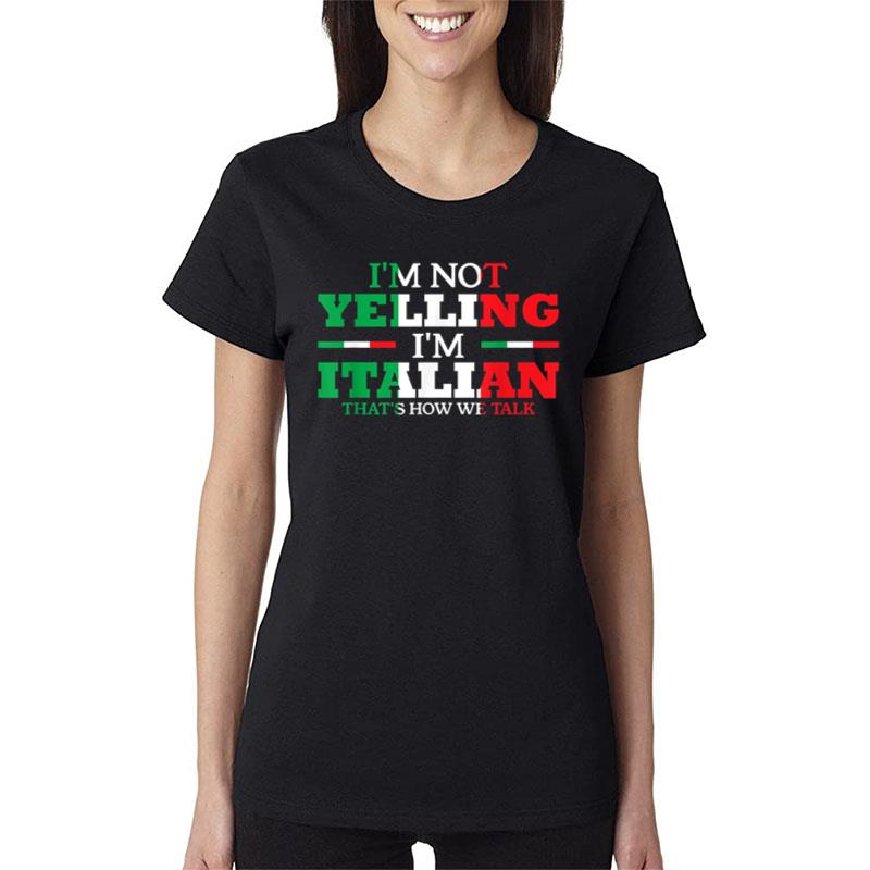 I'M Not Yelling I'M Italian Funny Loud Italy Flag Women T-Shirt