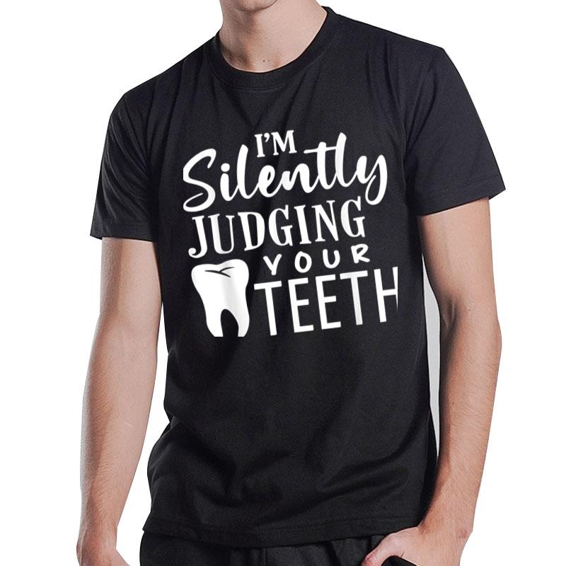 I'M Silently Judging Your Teeth For Dentist Dental Surgeon T-Shirt