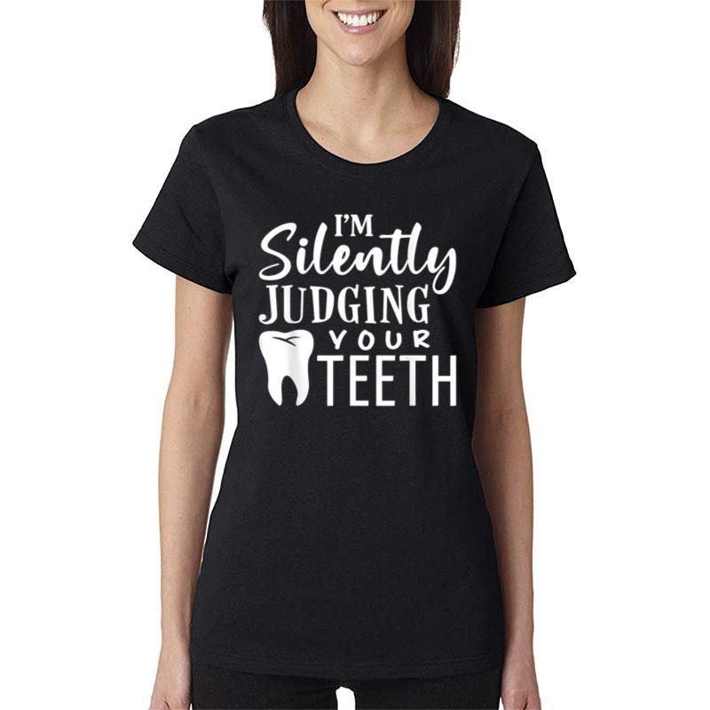 I'M Silently Judging Your Teeth For Dentist Dental Surgeon Women T-Shirt