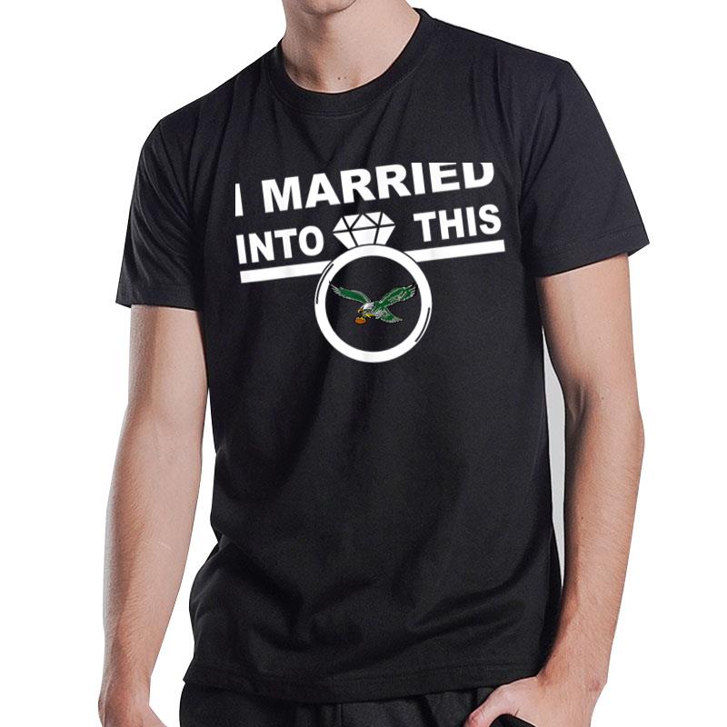 I Married Into This Eagle Philly T-Shirt