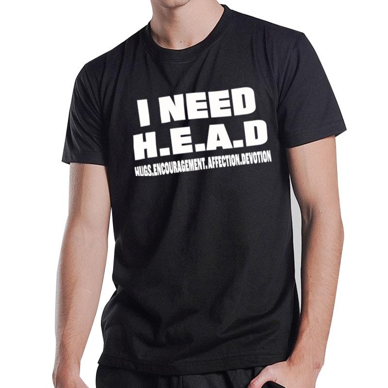 I Need Head Hugs Encouragement Affection Devotion T-Shirt