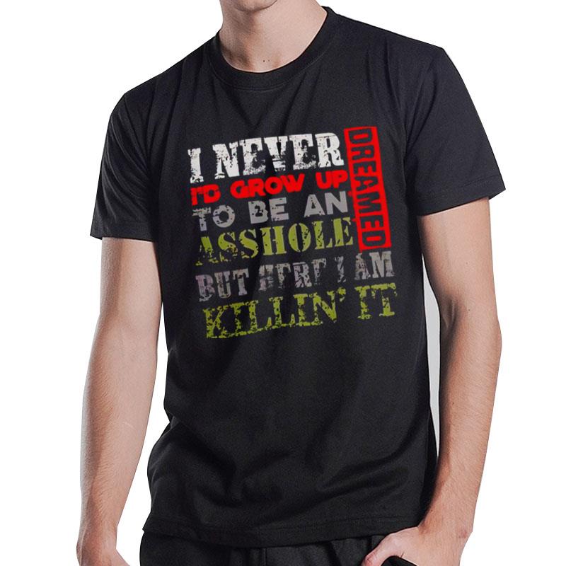 I Never Dreamed I'd Grow Up T-Shirt