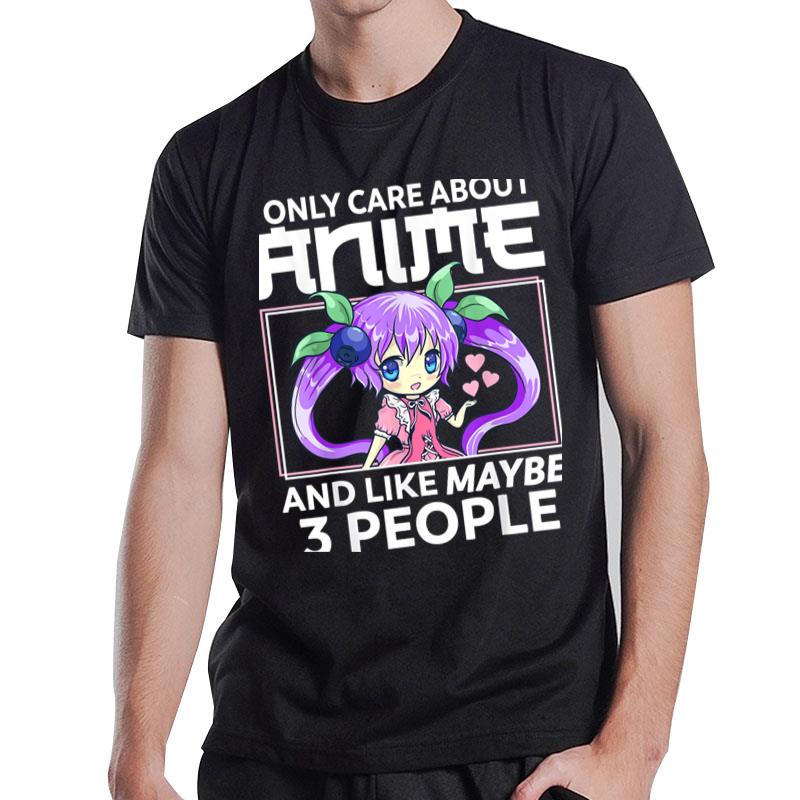 I Only Care About Anime And Like Maybe 3 People Chibi Anime T-Shirt