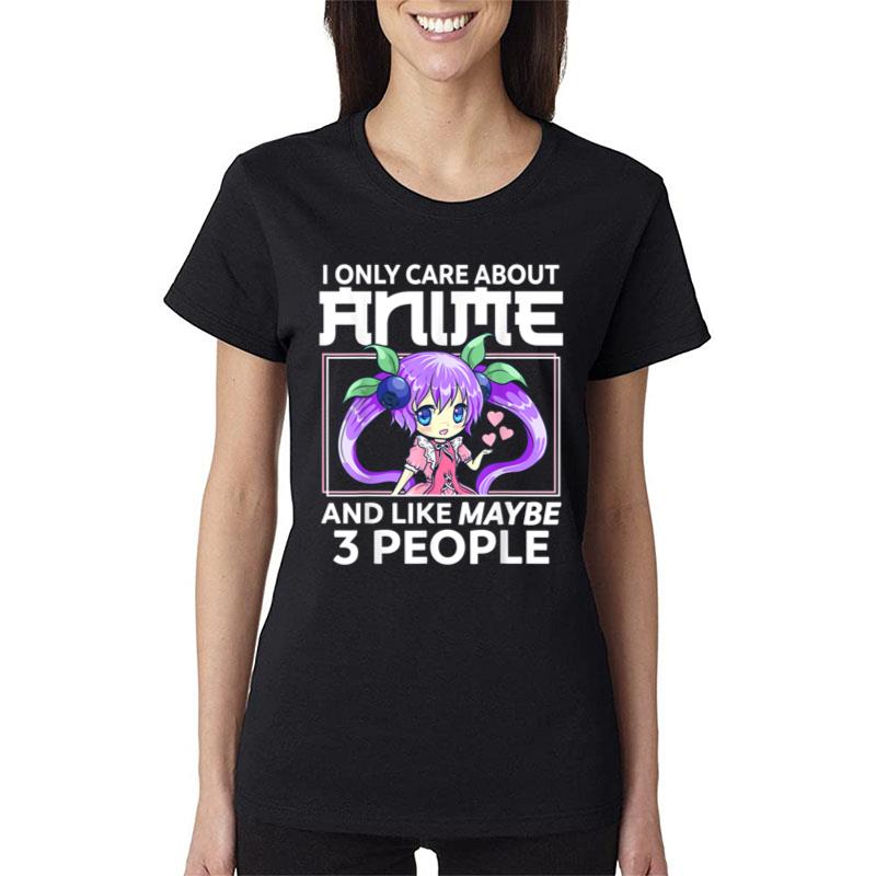 I Only Care About Anime And Like Maybe 3 People Chibi Anime Women T-Shirt