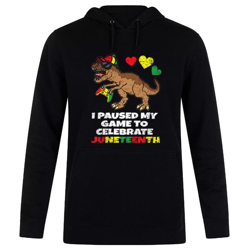 I Pause My Game Juneteenth Black History Trex Gamer Hoodie