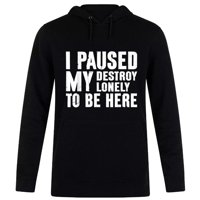 I Paused My Destroy Lonely To Be Here Funny Saying Joke Women T-Shirt