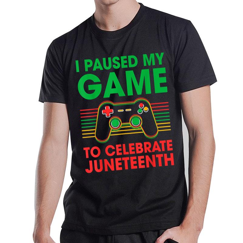 I Paused My Game To Celebrate Juneteenth Gamer T-Shirt