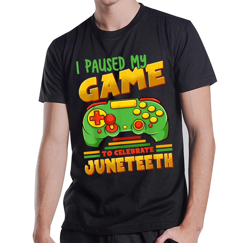 I Paused My Game To Celebrate Juneteeth Black Freedom T-Shirt