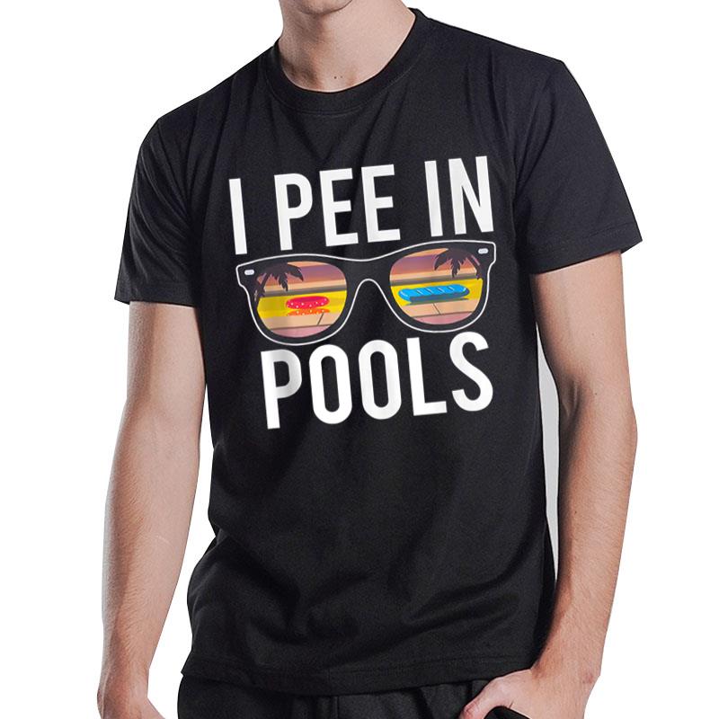 I Pee in Pools Sunglasses Funny Sarcastic Sayings T-Shirt