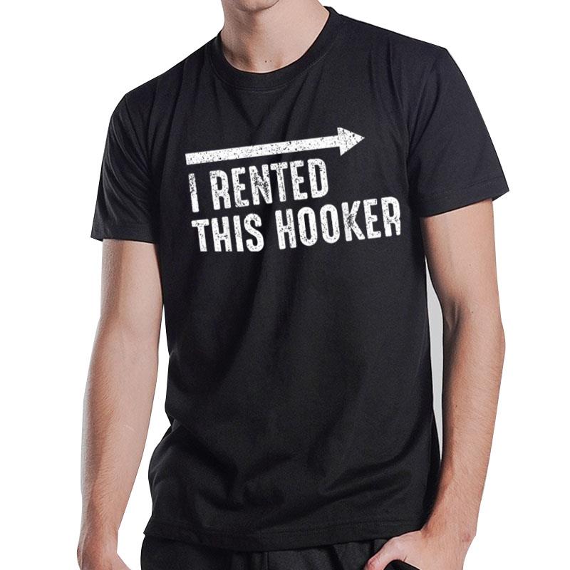 I Rented This Hooker Vol.2 Offensive Funny Saying T-Shirt