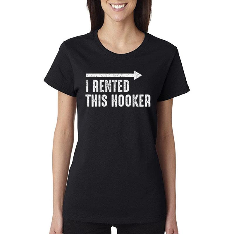 I Rented This Hooker Vol.2 Offensive Funny Saying Women T-Shirt