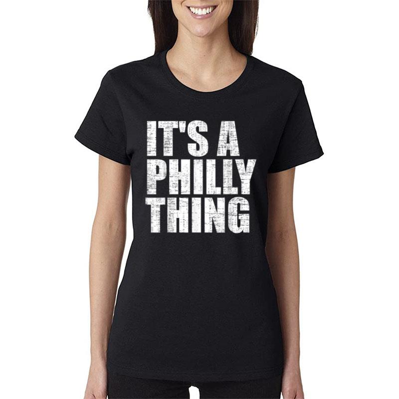 It'S A Philly Thing Shirt Funny Just A Philly Thing Women T-Shirt