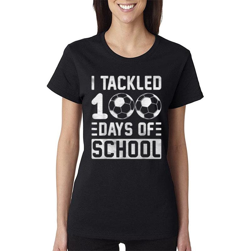 I Tackled 100 Days Of School Soccer Women T-Shirt