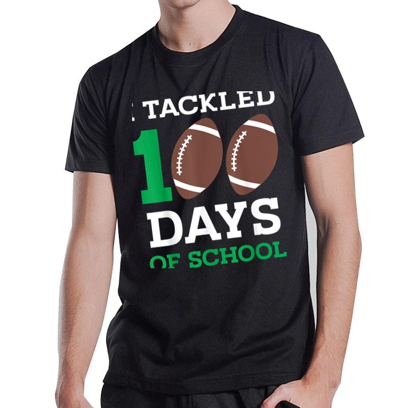 I Tackled 100 Days School 100Th Day Football Student Teacher T-Shirt