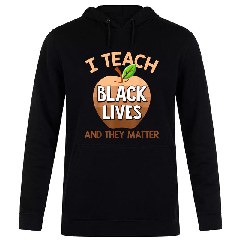 I Teach Black Lives & They Matter Juneteenth African Teacher Hoodie