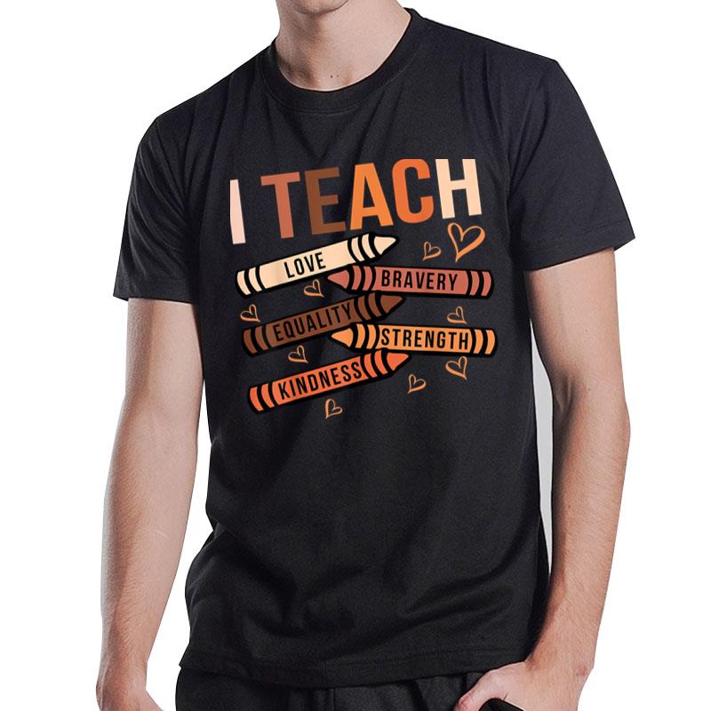 I Teach Love Bravery Equality Black African American Teacher T-Shirt