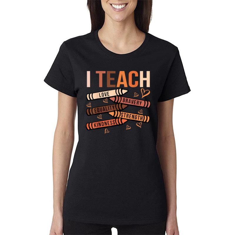 I Teach Love Bravery Equality Black African American Teacher Women T-Shirt