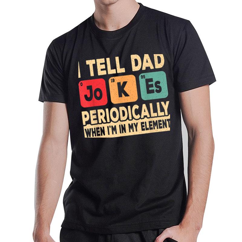 I Tell Dad Jokes Periodically Funny Retro Father Papa T-Shirt