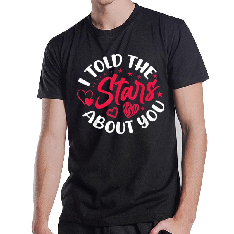 I Told The Stars About Valentines Day Heart Couple Gifts T-Shirt