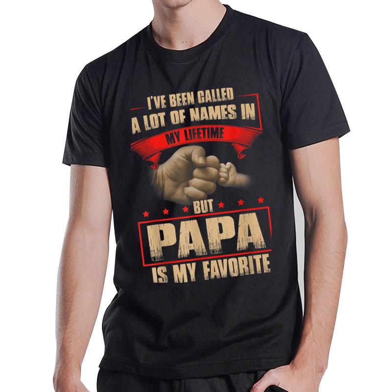 I'Ve Been Called Lot Of Name But Papa Is My Favorite T-Shirt