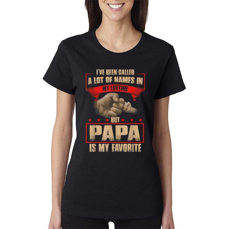 I'Ve Been Called Lot Of Name But Papa Is My Favorite Women T-Shirt