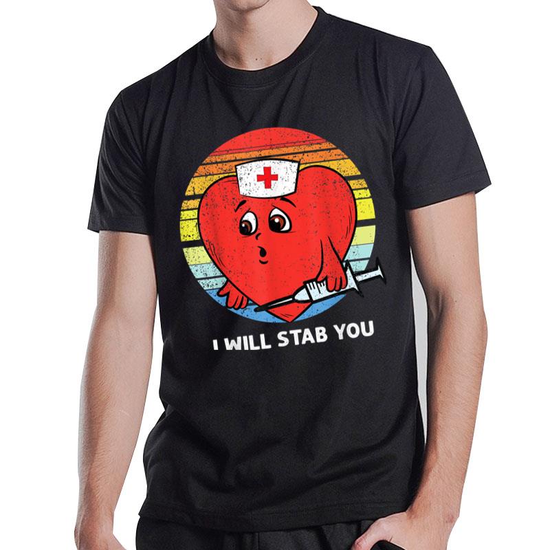 I Will Stab You Nurse Valentines Day Rn Lpn Nursing Students T-Shirt