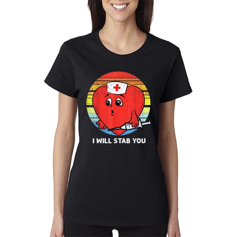 I Will Stab You Nurse Valentines Day Rn Lpn Nursing Students Women T-Shirt