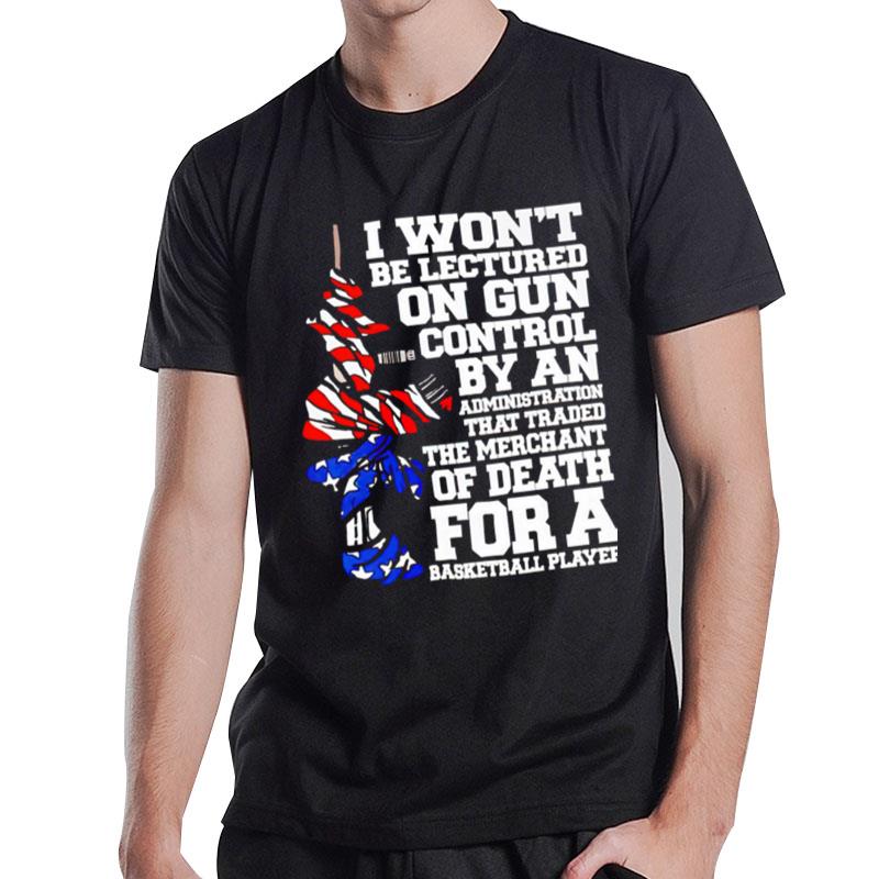 I Won't Be Lectured On Gun Control The Merchant Of Death T-Shirt