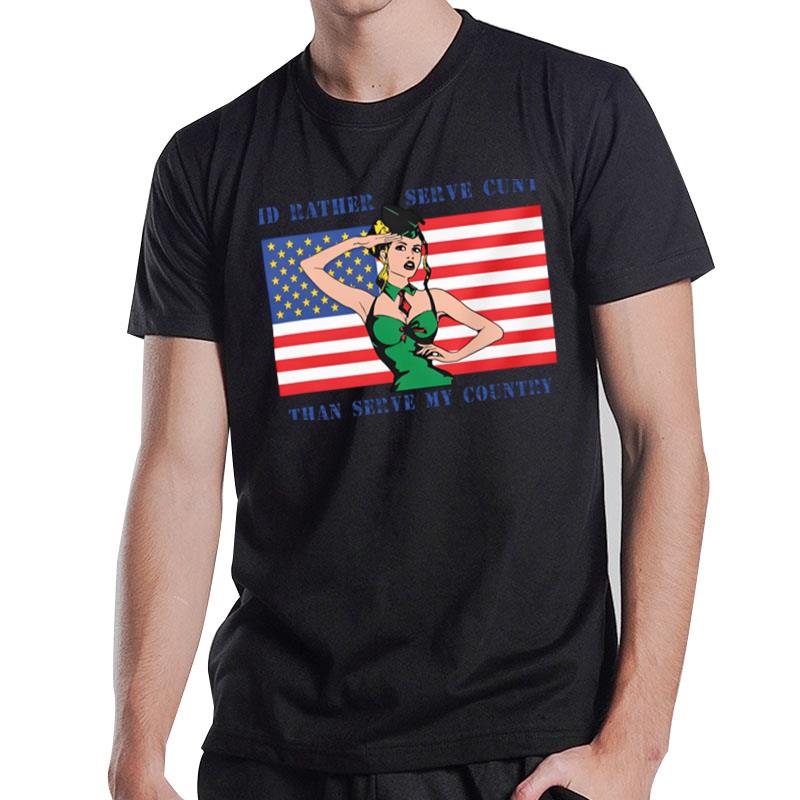 I Would Rather Serve Cunt Than Serve My Country T-Shirt